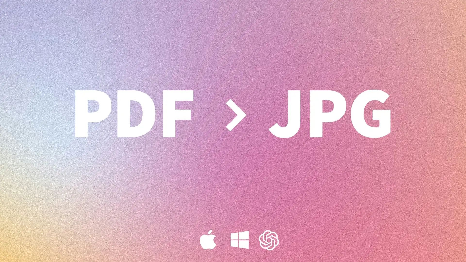 PDF to JPG lettering on a pink gradient with the Apple, Windows and OpenAI icons